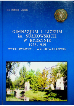 Gimnazjum i liceum im. Sułkowskich w Rydzynie 1928 1939 Wychowawcy i Wychowankowie