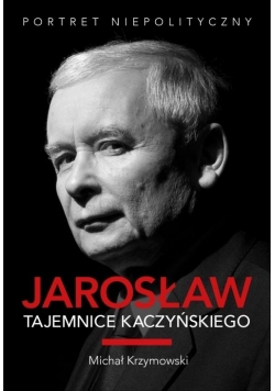 Jarosław. Tajemnice Kaczyńskiego