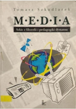 Media. Szkic z filozofii i pedagogiki dystansu