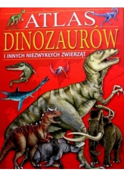 Atlas dinozaurów i innych niezwykłych zwierząt