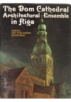 The Dom Cathedral Architectural Ensemble in Riga
