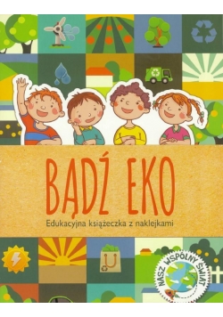 Bądź eko. Edukacyjna książeczka z naklejkami