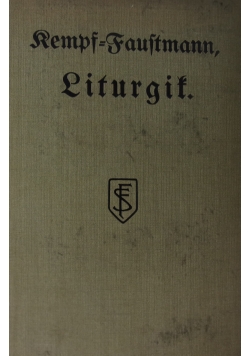 Liturgit oder erklarung der  heiligen zeiten, orte und handlungen der katholischen kirche, 1915r.