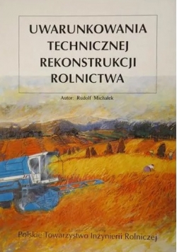 Uwarunkowania technicznej rekonstrukcji rolnictwa