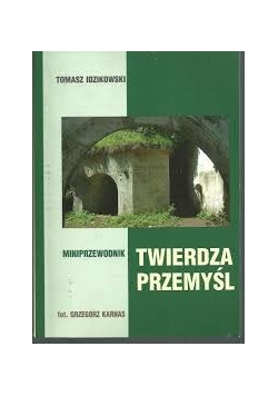 Mini przewodnik. Twierdza Przemyśl