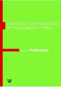 Wartości i antywartości w tygodnikach opinii
