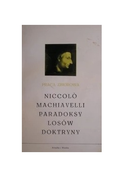 Niccolo Machiavelli. Paradoksy losów doktryny