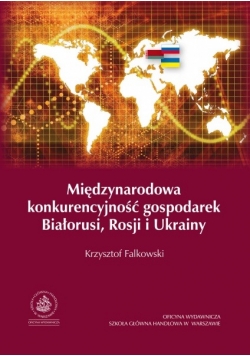 Międzynarodowa konkurencyjność gospodarek Białorusi Rosji i Ukrainy