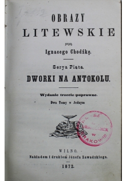 Obrazy litewskie Serya Piąta Dworki na Antokolu 1872 r