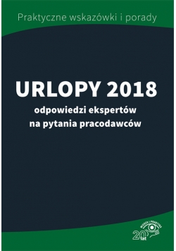 Urlopy 2018 - odpowiedzi ekspertów na pytania pracodawców