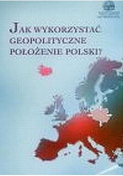 Jak wykorzystać geopolityczne położenie Polski?