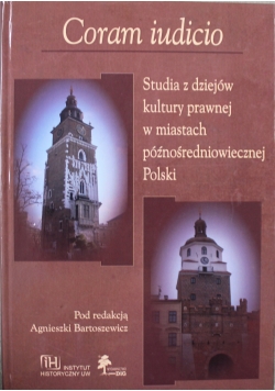 Coram iudicio Studia z dziejów kultury prawnej w miastach późnośredniowiecznej Polski