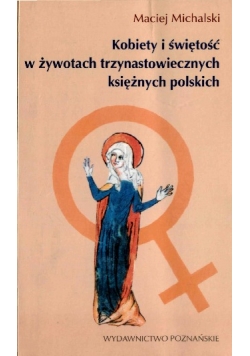 Kobiety i świętość w żywotach trzynastowiecznych