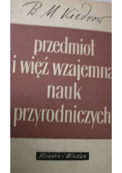Przedmiot i więź wzajemna  nauk przyrodniczych