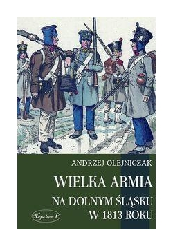 Wielka Armia na Dolnym Śląsku w 1813 roku