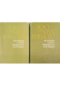700 lat myśli polskiej Filozofia i myśl społeczna XVII wieku Część 1 i 2
