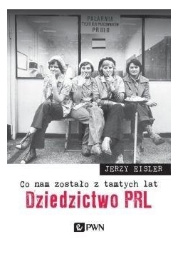 Co nam zostało z tamtych lat. Dziedzictwo PRL