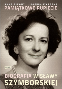 Pamiątkowe rupiecie Biografia Wisławy Szymborskiej