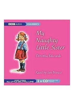 My Naughty Little Sister, Dorothy Edwards. Read by Jan Francis. Audiobook
