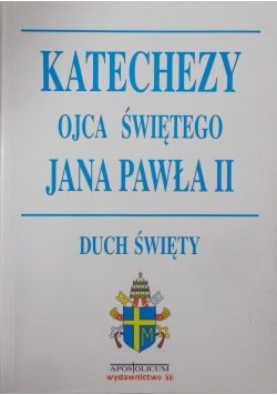 Katechezy Ojca świętego Jana Pawła II  Duch Święty