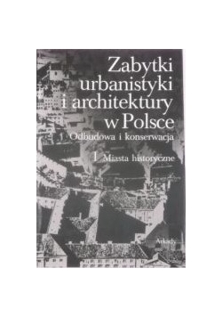 Zabytki urbanistyki i architektury w Polsce, Tom I