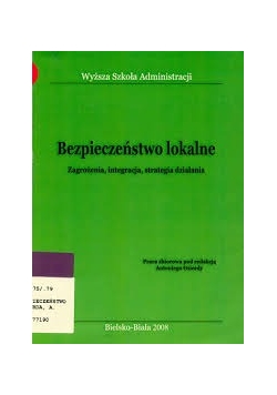 Bezpieczeństwo lokalne : zagrożenia, integracja, strategia działania
