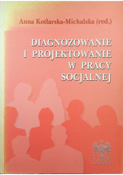 Diagnozowanie i projektowanie w pracy socjalnej