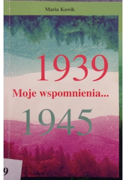 Moje wspomnienia 1939-1945