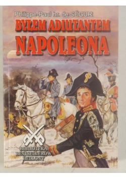 Byłem adiutantem Napoleona