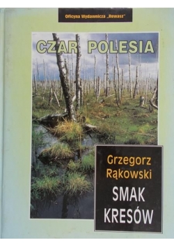 Rąkowski Grzegorz - Smak Kresów. Czar Polesia
