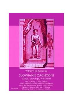Słowianie zachodni. Dzieje, obyczaje, wierzenia. Tom 4, część trzecia