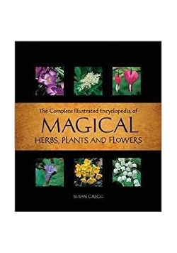 The complete illustrated encyclopedia of Magical plants