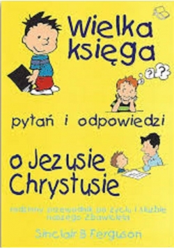 Wielka księga pytań i odpowiedzi o Jezusie Chrystusie