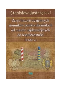 Zarys historii wzajemnych stosunków polsko ukraińskich od czasów najdawniejszych do współczesności