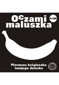 Oczami Maluszka Pierwsza Książeczka...banan