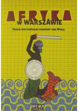 Afryka w Warszawie. Dzieje afrykańskiej diaspory nad Wisłą