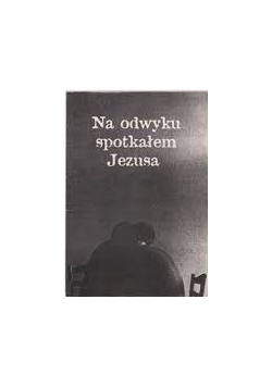 Na odwyku spotkałem Jezusa