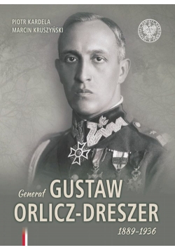 Generał Gustaw Orlicz-Dreszer 1889-1936
