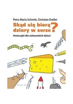 Skąd się biorą dziury w serze? Historyjki dla ciekawskich dzieci