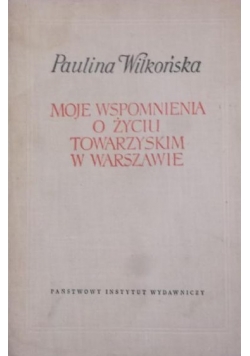 Moje wspomnienia o życiu towarzyskim w Warszawie