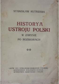 Historya ustroju Polski w zarysie po rozbiorach. Tom IV, 1917 r.