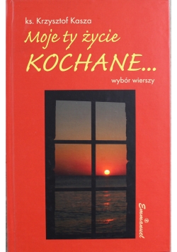 Moje ty życie kochane