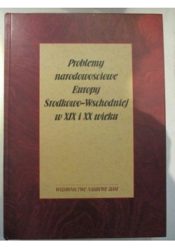 Problemy narodowościowe Europy Środkowo-Wschodniej w XIX i XX wieku