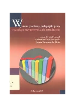 Wybrane problemy pedagogiki pracy w aspekcie przygotowania do zatrudnienia
