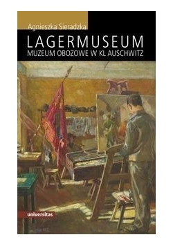 Lagermuseum. Muzeum obozowe w KL Auschwitz