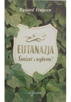 Eutanazja. Śmierć z wyboru?