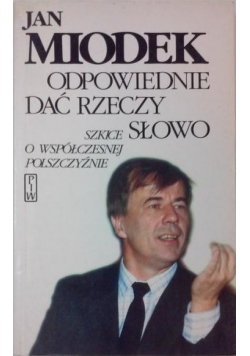 Odpowiednie dać rzeczy słowo. Szkice o współczesnej polszczyźnie