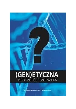 (Gen)etyczna przyszłość człowieka