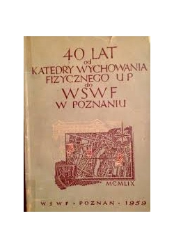 40 lat od katedry wychowania fizycznego UP do WSWF w Poznaniu