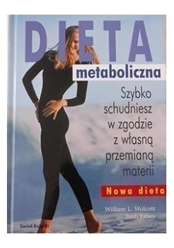 Dieta metaboliczna. Szybko schudniesz w zgodzie z własną przemianą materii